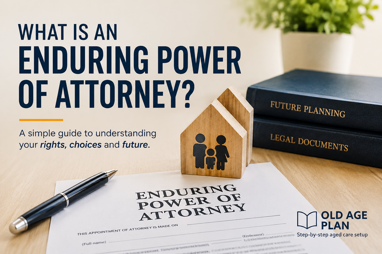 What Is An Enduring Power Of Attorney? Featured image showing legal planning documents, future planning resources and family decision-making information from Old Age Plan