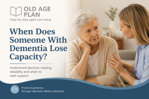 When does someone with dementia lose capacity guide for Australian families by Old Age Plan